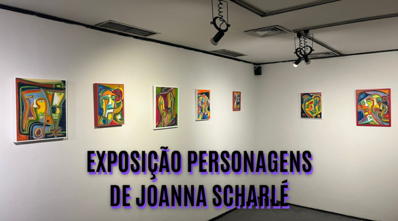 EXPOSIÇÃO PERSONAGENS DE JOANNA SCHARLÉ